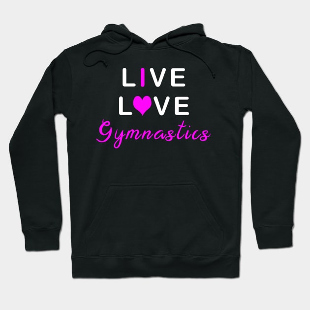 Live Love Gymnastics Hoodie by TLSDesigns